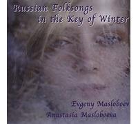 Evgeny Masloboev / Anastasia Masloboeva - Russian Folksongs in the Key of Winter