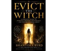 Evict the Witch: A Biblical Guide to Spiritual Freedom, Deliverance, and Victory in Jesus Christ
