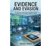 Evidence and Evasion: Ten Stories Inspired by the Nobel Prize in Medicine Laureates, 2000 to 2009: 11 (The Nobel Medicine Stories: A Decade-by-Decade Short Story Series)
