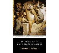 Evidence as to Man's Place in Nature: The Original 1863 Scientific Study of Primate Biology and Human Origins