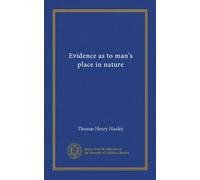 Evidence as to man's place in nature (Vol-1)