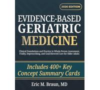 Evidence-Based Geriatric Medicine: Clinical Foundations and Practice in Whole-Person Assessment, Frailty, Deprescribing, and Goal-Directed Care for Older Adults