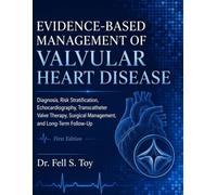 EVIDENCE-BASED MANAGEMENT OF VALVULAR HEART DISEASE: Diagnosis, Risk Stratification, Echocardiography, Transcatheter Valve Therapy, Surgical Management, and Long-Term Follow-Up