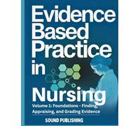 Evidence-Based Practice in Nursing: VOLUME 1: Foundations - Finding, Appraising, and Grading Evidence