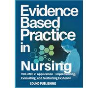 Evidence-Based Practice in Nursing: VOLUME 2: Application - Implementing, Evaluating, and Sustaining Evidence