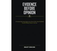 Evidence Before Opinion: A Practical Operating System for Owners Who Want Profitable Growth Without Chaos or Heroics (The Evidence-Led Owner Series)