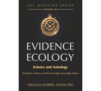 Evidence Ecology: Science and Astrology - Worldview, History, and the Sovereign Knowledge Project (Sky Medicine Series)