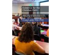 Evidence for the Christian Faith: An Examination of the Evidence for the Bible, Jesus, and That We Can Know God