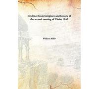 Evidence from Scripture and history of the second coming of Christ 1840 [Hardcover]