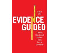 Evidence-Guided: Creating High Impact Products in the Face of Uncertainty