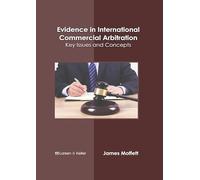 Evidence in International Commercial Arbitration: Key Issues and Concepts