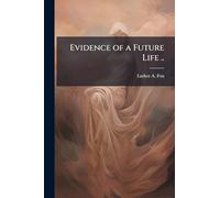 Evidence of a Future Life ..