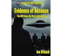 Evidence of Absence: The UFO Cover-Up That Led to The Death of JFK