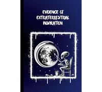 Evidence of Extraterrestrial Inspiration: A Dotted Notebook for Cosmic Creativity and Alien Ideas: A Space-Themed Bullet Journal for Writing, Sketching, and Galactic Brainstorming