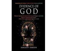 Evidence of God: Discover Spirituo-Scientific Proofs beyond Religions and Faith. Remove Confusion and Despair. Find a Sense of Meaning & Purpose in Life. (Spiritual Uplifting Books)