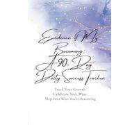 Evidence of My Becoming: A 90-Day Daily Success Tracker: Track Your Growth. Celebrate Your Wins. Step Into Who You’re Becoming