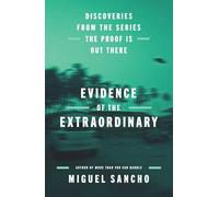 Evidence of the Extraordinary: Discoveries from the Series The Proof is Out There