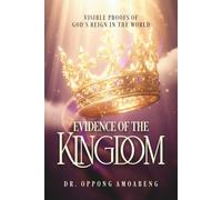 EVIDENCE OF THE KINGDOM: Visible Proofs of God’s Reign in the World