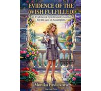 Evidence of the Wish Fulfilled: Subtitle: An Evidence & Synchronicity Journal for the Law of Assumption - Notice the Proof, Live in the End, and Receive the Wish Fulfilled