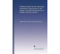 Evidence taken by the Interstate commerce commission in the matter of proposed advances in freight rates by carriers: Volume 4