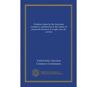 Evidence taken by the Interstate commerce commission in the matter of proposed advances in freight rates by carriers (Vol-1)