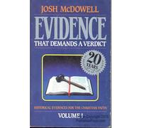 Evidence That Demands a Verdict: Historical Evidences for the Christian Faith