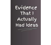 Evidence That I Actually Had Ideas: funny gift notebook journal for family and friends