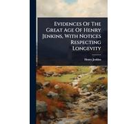 Evidences Of The Great Age Of Henry Jenkins, With Notices Respecting Longevity
