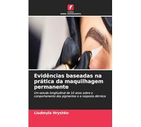Evidências baseadas na prática da maquilhagem permanente: Um estudo longitudinal de 10 anos sobre o comportamento dos pigmentos e a resposta dérmica