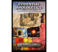 Evidential Apologetics: A Case-Based Approach to Defending the Christian Faith
