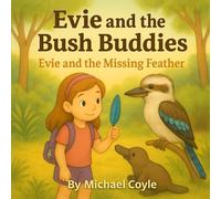 Evie and the Bush Buddies: Evie And The Missing feather
