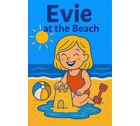 Evie At The Beach: Sun, sand, and a seaside day full of wonder and play! (Evie's Adventures)