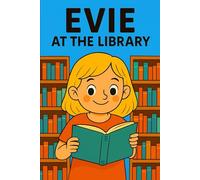 Evie At The Library: Quiet corners, magical books, and a world waiting to be discovered. (Evie's Adventures)