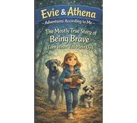 Evie & Athena Adventures According to Me: The Mostly True Story of Being Brave (Even When You Mess Up)