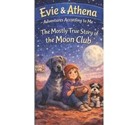 Evie & Athena : Adventures According to Me: The Mostly True Story of the Moon Club