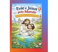 Evie e Jesus pelo Mundo: Livro de Pintura Cristão para Crianças Com Versículos Bíblicos em Português e Inglês