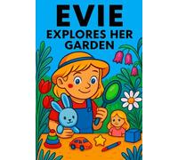 Evie Explores Her Garden: Wiggly worms, buzzing bees, and secrets beneath the leaves! (Evie's Adventures)