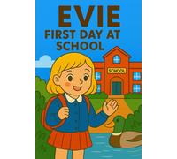 Evie First Day At School: New faces, big feelings, and the start of something wonderful.: 10 (Evie's Adventures)