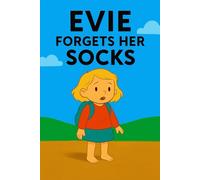 Evie Forgets Her Socks: A silly slip, a chilly trip-and a day full of surprises!: 11 (Evie's Adventures)
