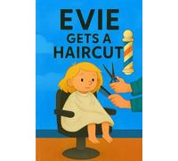 Evie Gets A Haircut: Snips, clips, and a brand new look-Evie’s brave at the hair salon nook! (Evie's Adventures)