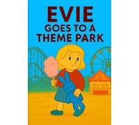 Evie Goes To A Theme Park: Roller coasters, cotton candy, and magical rides-Evie’s big day of thrills and fun! (Evie's Adventures)