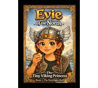 Evie of the North: the Tiny Viking Princess: Book 1: The Northlight Shell