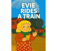 Evie Rides A Train: All aboard! A rattly, clickety-clack adventure with Evie on the rails. (Evie's Adventures)