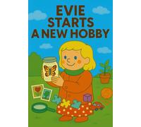 Evie Starts A New Hobby: Trying something new is where the fun begins! (Evie's Adventures)