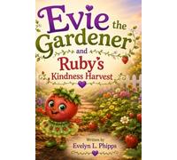 Evie the Gardener and Ruby's Kindness Harvest (Evie the Gardener and the seeds of faith)