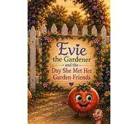 Evie the Gardener and the Day She Met her Garden Friends (Evie the Gardener and the seeds of faith)