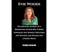 Evie Woods: The Inspiring Journey of a Remarkable Author Who Turned Struggles into Stories, Resilience into Success, and Passion into Literary Magic