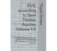 EVIL according to Saint Thomas Aquinas Volume VII: A complete study of the work "Quaestiones Disputatae de Malo": Questions XII-XIII-XIV and XV: 7 (Thomistic Wisdom: Reflections on Evil)