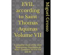 EVIL according to Saint Thomas Aquinas Volume VII: A complete study of the work "Quaestiones Disputatae de Malo": Questions XII-XIII-XIV and XV (Thomistic Wisdom: Reflections on Evil)