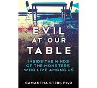 Evil at Our Table: Inside the Minds of the Monsters Who Live Among Us